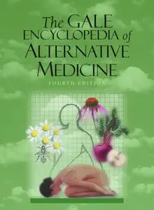 The Gale Encyclopedia of Alternative Medicine, 4th edition (Repost)