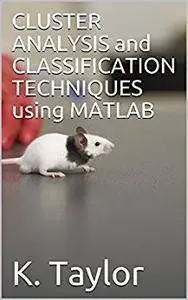 CLUSTER ANALYSIS and CLASSIFICATION TECHNIQUES using MATLAB