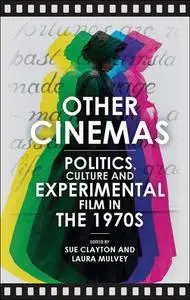 Other Cinemas: Politics, Culture and Experimental Film in the 1970s