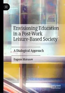 Envisioning Education in a Post-Work Leisure-Based Society: A Dialogical Approach