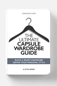 The Ultimate Capsule Wardrobe Guide: Capsule wardrobe essentials book