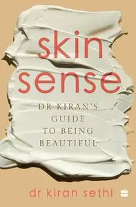 Skin Sense: Dr. Kiran's Guide to Being Beautiful