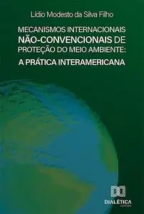 «Mecanismos Internacionais Não-convencionais de Proteção do Meio Ambiente» by Lídio Modesto da Silva Filho