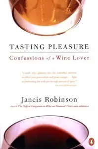 Tasting Pleasure: Confessions of a Wine Lover (repost)