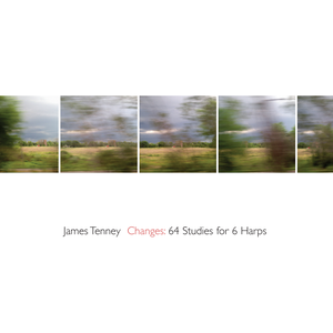 James Tenney - Changes: 64 Studies for 6 Harps - Nicholas Deyoe (2019) {New World Records 80810-2}