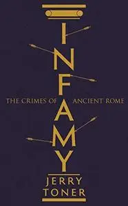 Infamy: The Crimes of Ancient Rome