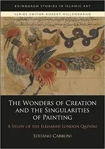 The Wonders of Creation and the Singularities of Painting: A Study of the Ilkhanid London Qazvīnī (Repost)