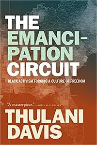 The Emancipation Circuit: Black Activism Forging a Culture of Freedom