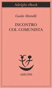 Guido Morselli – Incontro col comunista
