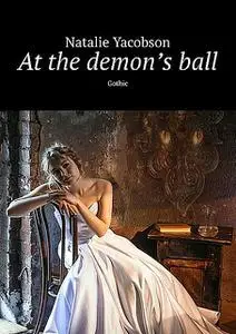 «At the demon’s ball. Gothic» by Natalie Yacobson