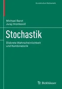 Stochastik: Diskrete Wahrscheinlichkeit und Kombinatorik (Grundstudium Mathematik)