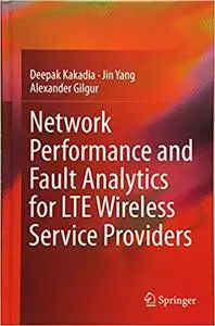 Network Performance and Fault Analytics for Lte Wireless Service Providers (Repost)