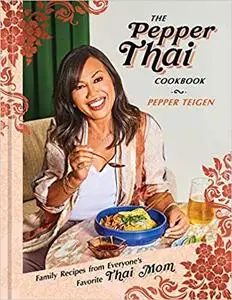 The Pepper Thai Cookbook: Family Recipes from Everyone's Favorite Thai Mom