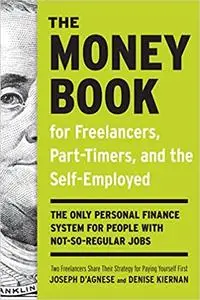 The Money Book for Freelancers, Part-Timers, and the Self-Employed: The Only Personal Finance System for People with Not