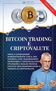 Bitcoin Trading e Criptovalute: Inizia a Guadagnare Immediatamente con il mio Tutorial