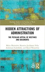 Hidden Attractions of Administration: The Peculiar Appeal of Meetings and Documents