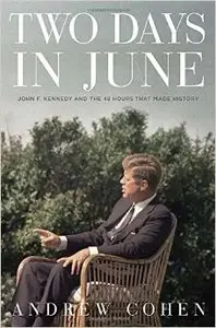 Two Days In June : John F. Kennedy and the 48 Hours That Changed History