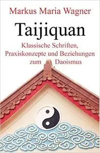 Taijiquan: Klassische Schriften, Praxiskonzepte und Beziehungen zum Daoismus