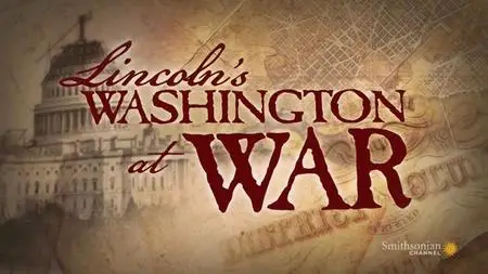 Smithsonian Channel - Lincoln's Washington at War (2012)