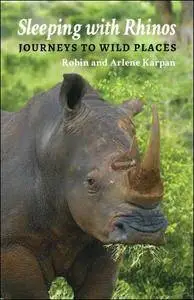 Sleeping with Rhinos: Journeys to Wild Places