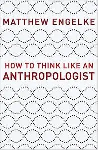 How to Think Like an Anthropologist (Repost)