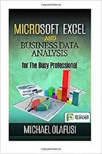 Microsoft Excel and Business Data Analysis for The Busy Professional