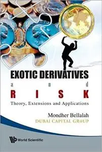 Exotic Derivatives and Risk: Theory, Extensions and Applications