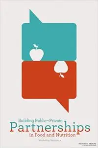 Building Public-Private Partnerships in Food and Nutrition: Workshop Summary