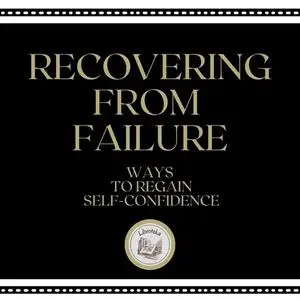 «Recovering From Failure Ways to Regain Self-confidence» by LIBROTEKA