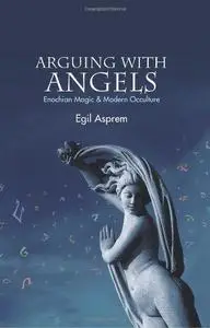 Arguing with Angels: Enochian Magic & Modern Occulture