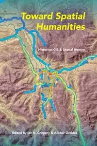 Toward Spatial Humanities: Historical GIS and Spatial History