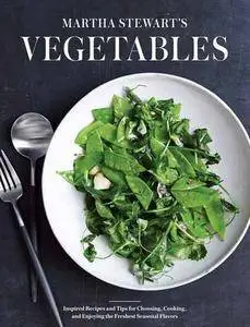 Martha Stewart's Vegetables: Inspired Recipes and Tips for Choosing, Cooking, and Enjoying the Freshest Seasonal Flavors