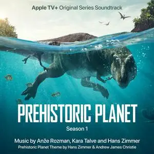 Anze Rozman, Kara Talve, Hans Zimmer - Prehistoric Planet: Season 1 (2022)