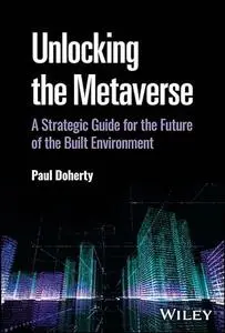 Unlocking the Metaverse: A Strategic Guide for the Future of the Built Environment