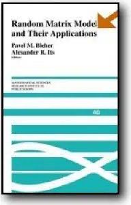 Pavel Bleher (Editor), Alexander Its (Editor), «Random Matrix Models and Their Applications»