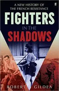 Fighters in the Shadows: A New History of the French Resistance