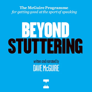 Beyond Stuttering: The McGuire Programme For Getting Good at The Sport of Speaking [Audiobook]