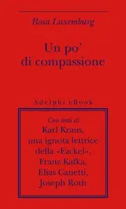 Rosa Luxemburg - Un po' di compassione