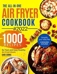 Air fryer Cookbook : The ALL-IN-ONE 2022 Air Fryer Bible. 1000 Recipes for Fast and Easy Air fried Healthy Meals