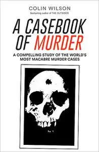 «A Casebook of Murder» by Colin Wilson