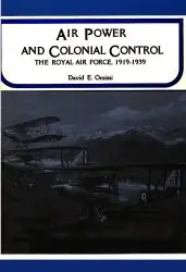Air Power and Colonial Control: The Royal Air Force 1919-1939 - Omissi (1990)