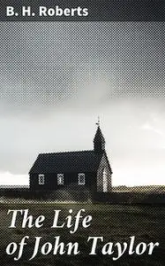 «The Life of John Taylor» by B.H.Roberts