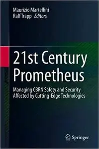 21st Century Prometheus: Managing CBRN Safety and Security Affected by Cutting-Edge Technologies