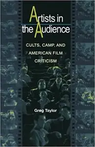 Artists in the Audience: Cults, Camp, and American Film Criticism.