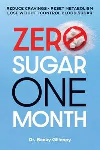 Zero Sugar / One Month: Reduce Cravings: Reset Metabolism--Lose Weight--Lower Blood Sugar