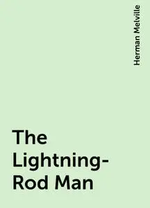 «The Lightning-Rod Man» by Herman Melville