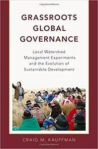 Grassroots Global Governance: Local Watershed Management Experiments and the Evolution of Sustainable Development