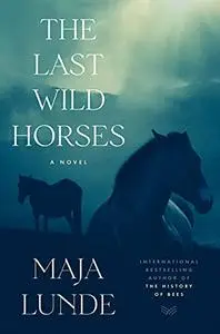 The Last Wild Horses: A Novel