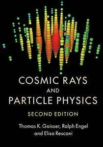 Cosmic Rays and Particle Physics, Second Edition