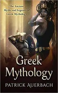 Greek Mythology: The Ancient Myths and Legends of Greek Mythology